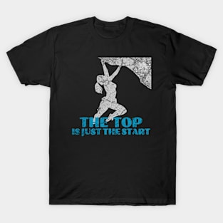 the top is just the start T-Shirt